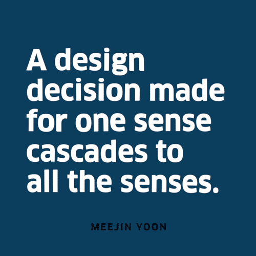 A design decision made for one sense cascades to all the senses.